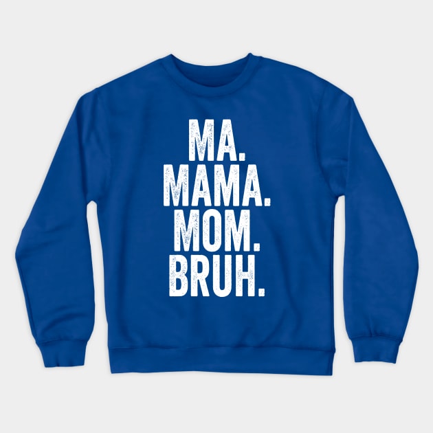 Ma Mama Mom Bruh White Crewneck Sweatshirt by GuuuExperience